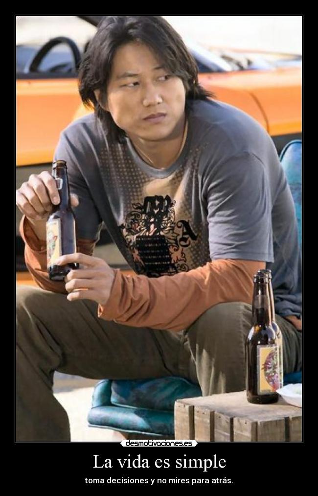 La vida es simple - toma decisiones y no mires para atrás.