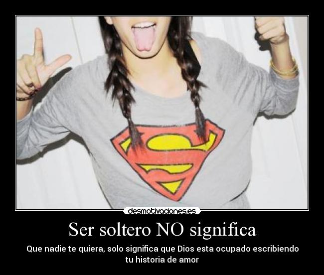 Ser soltero NO significa -