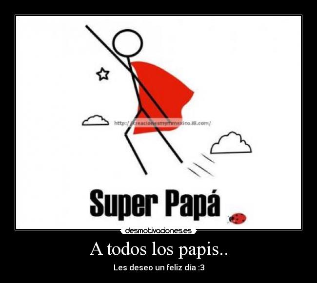 A todos los papis.. -