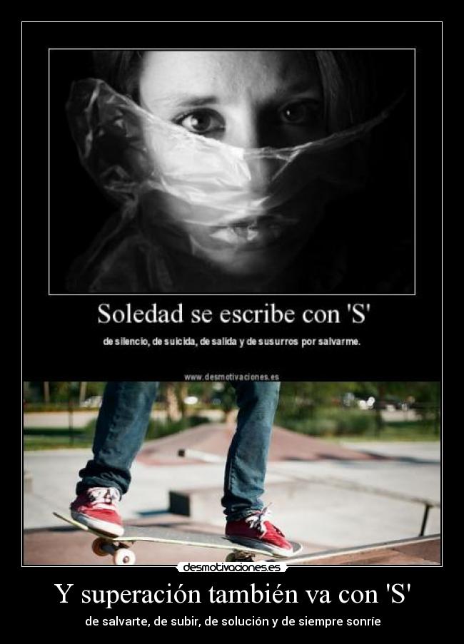 Y superación también va con S - de salvarte, de subir, de solución y de siempre sonríe