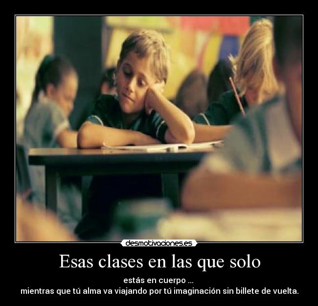 Esas clases en las que solo -