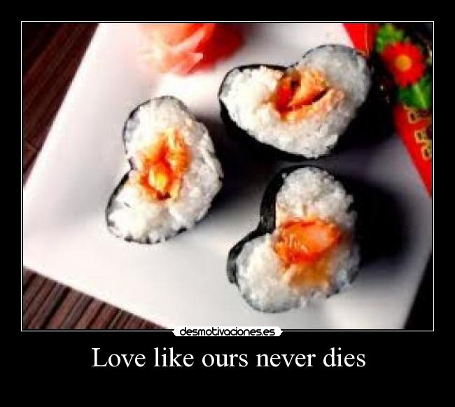Love like ours never dies - 