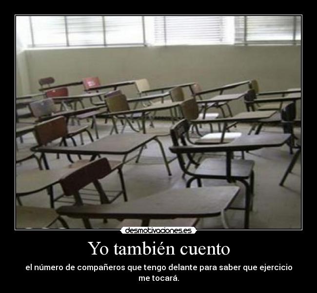 Yo también cuento - el número de compañeros que tengo delante para saber que ejercicio me tocará.