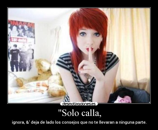 Solo calla, -