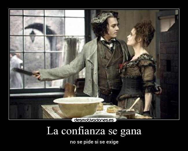 La confianza se gana - no se pide si se exige