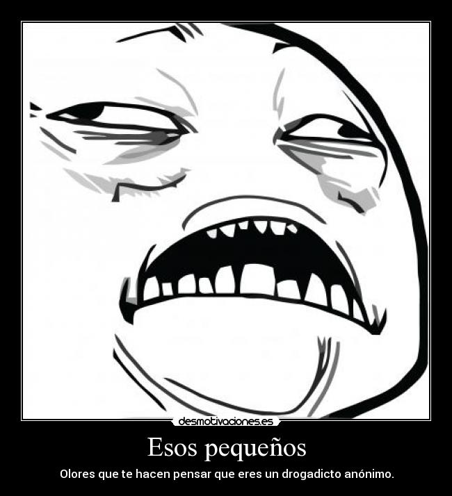 Esos pequeños - Olores que te hacen pensar que eres un drogadicto anónimo.