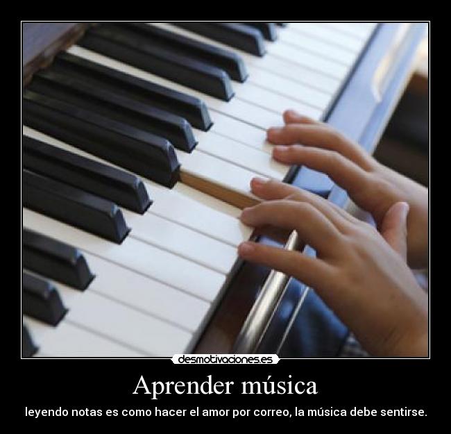 Aprender música - leyendo notas es como hacer el amor por correo, la música debe sentirse.