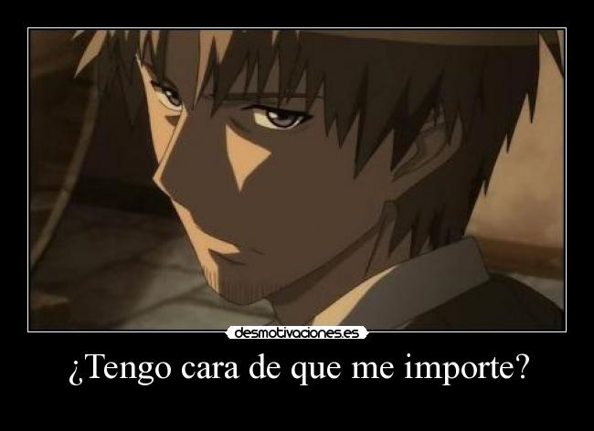 ¿Tengo cara de que me importe? -