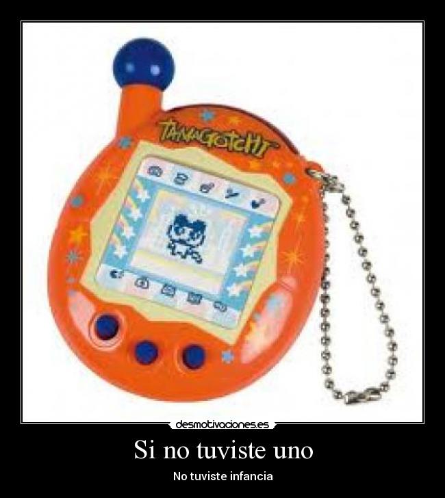 carteles tamagochi infancia tuviste uno desmotivaciones