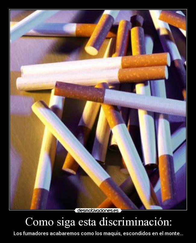 Como siga esta discriminación: - Los fumadores acabaremos como los maquis, escondidos en el monte...