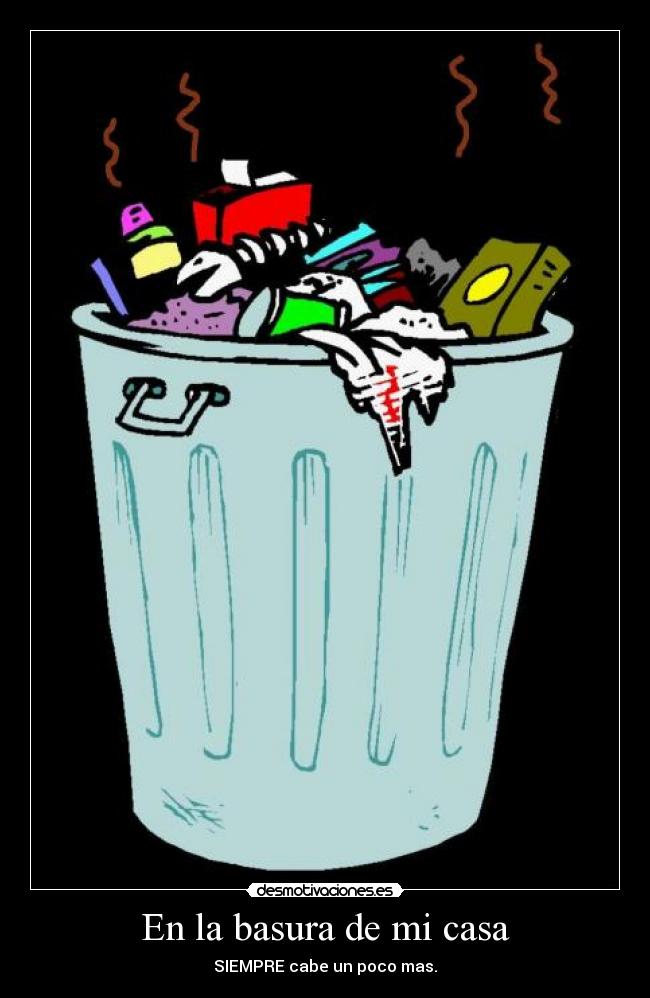 En la basura de mi casa -