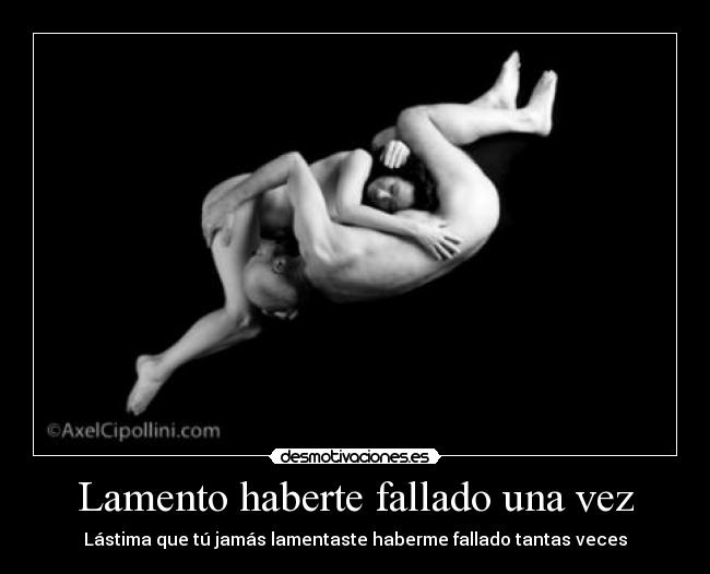 Lamento haberte fallado una vez - Lástima que tú jamás lamentaste haberme fallado tantas veces