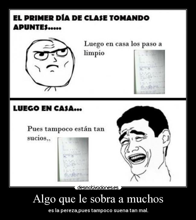 Algo que le sobra a muchos - es la pereza,pues tampoco suena tan mal.