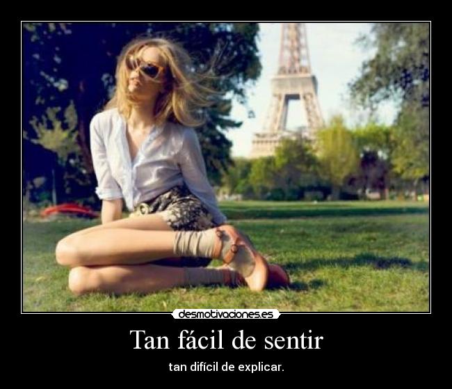 Tan fácil de sentir - tan difícil de explicar.