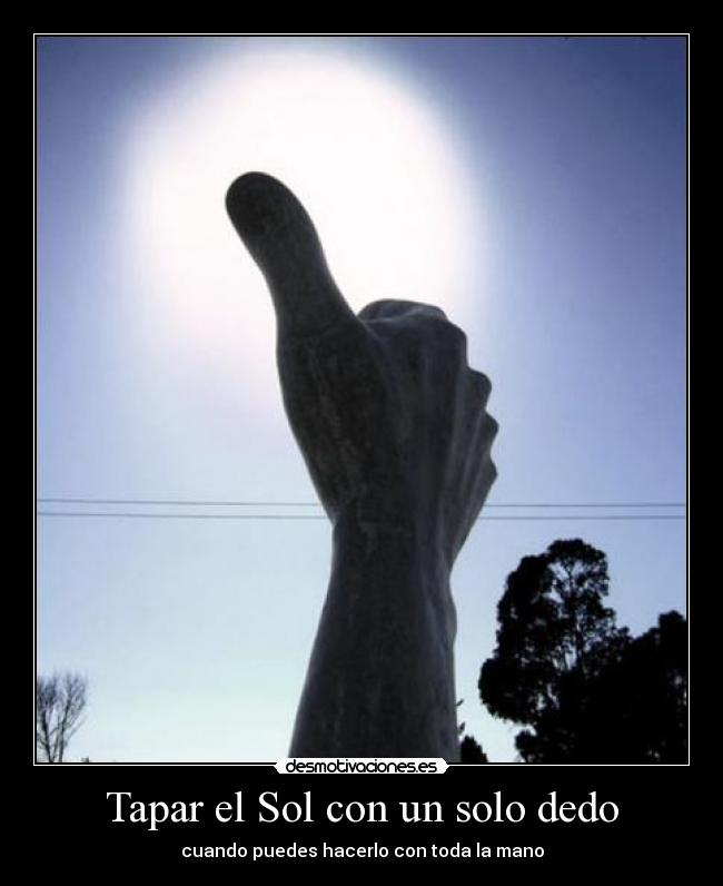 Tapar el Sol con un solo dedo -