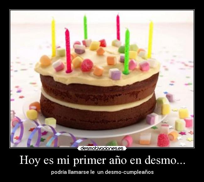 Hoy es mi primer año en desmo... - podría llamarse le  un desmo-cumpleaños