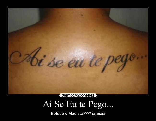 Ai Se Eu te Pego... - Boludo o Modista???? jajajaja