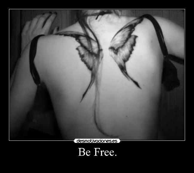 Be Free. -