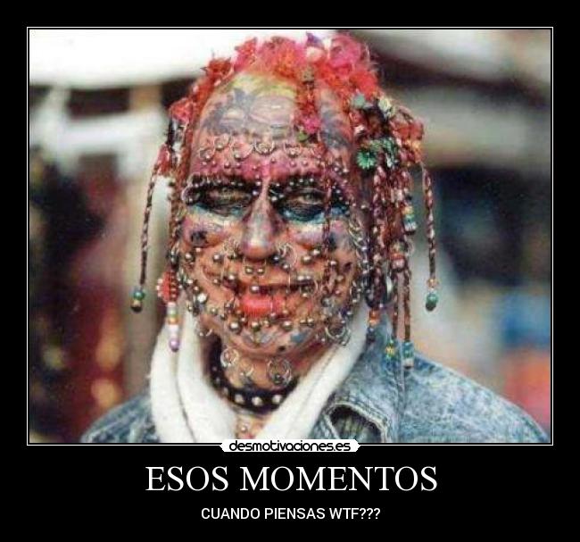 ESOS MOMENTOS - CUANDO PIENSAS WTF???