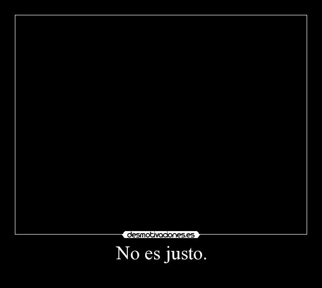 No es justo. - 