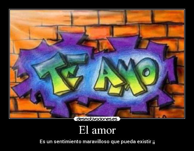 El amor - Es un sentimiento maravilloso que pueda existir ¡¡