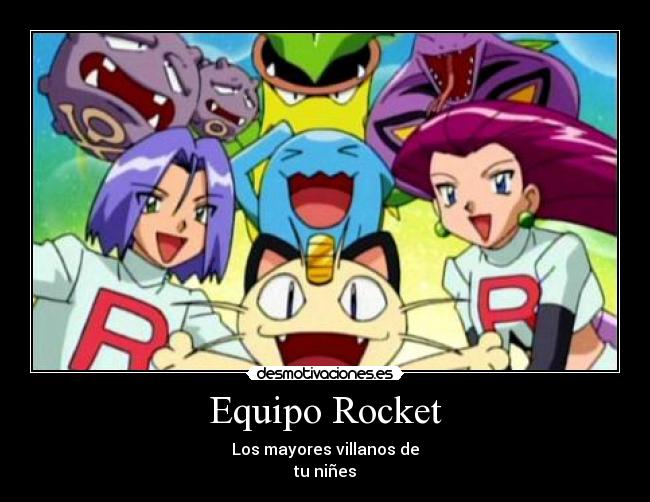 Equipo Rocket - Los mayores villanos de
tu niñes