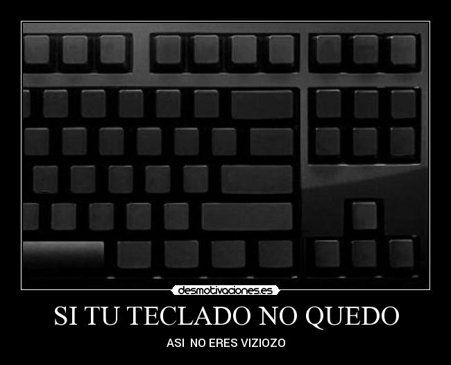 SI TU TECLADO NO QUEDO - ASI  NO ERES VIZIOZO