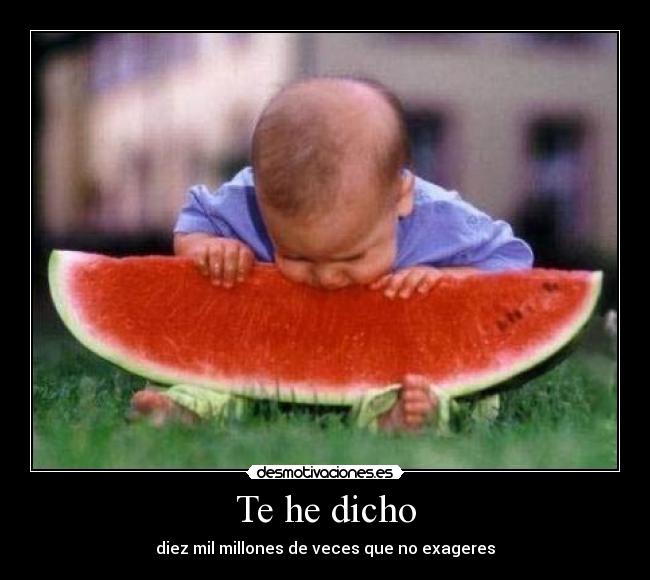 Te he dicho -