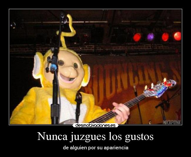 Nunca juzgues los gustos - de alguien por su apariencia