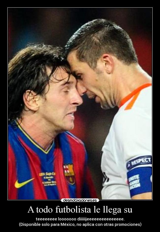 A todo futbolista le llega su - 