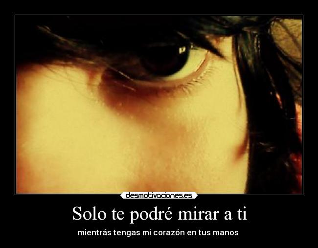 Solo te podré mirar a ti - 