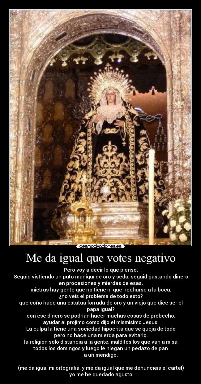 Me da igual que votes negativo -