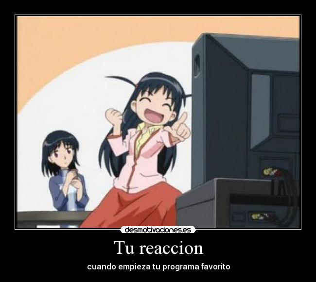 Tu reaccion - cuando empieza tu programa favorito