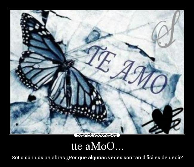 tte aMoO... - SoLo son dos palabras ¿Por que algunas veces son tan dificiles de decir?