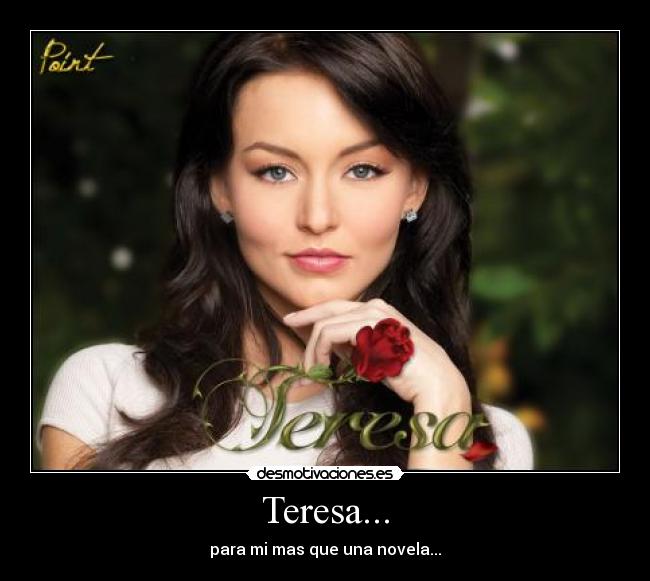 Teresa... - para mi mas que una novela...