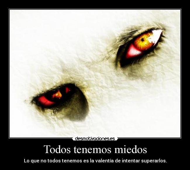 Todos tenemos miedos -