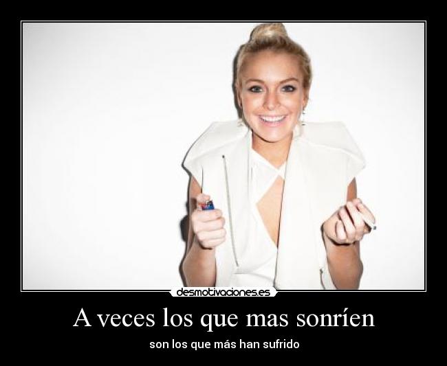 A veces los que mas sonríen - son los que más han sufrido