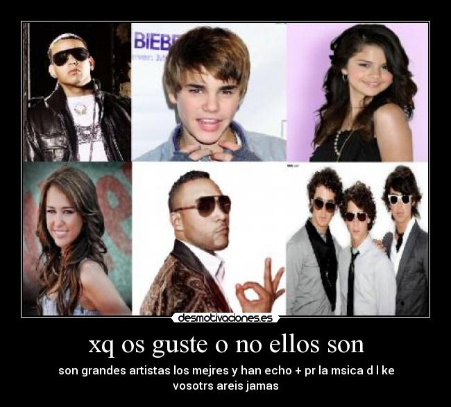 xq os guste o no ellos son - son grandes artistas los mejres y han echo + pr la msica d l ke vosotrs areis jamas