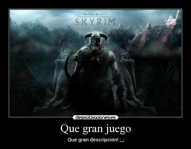 Que gran juego - Que gran descripción! ;_;