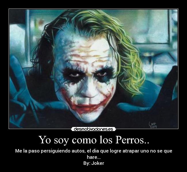 Yo soy como los Perros.. -