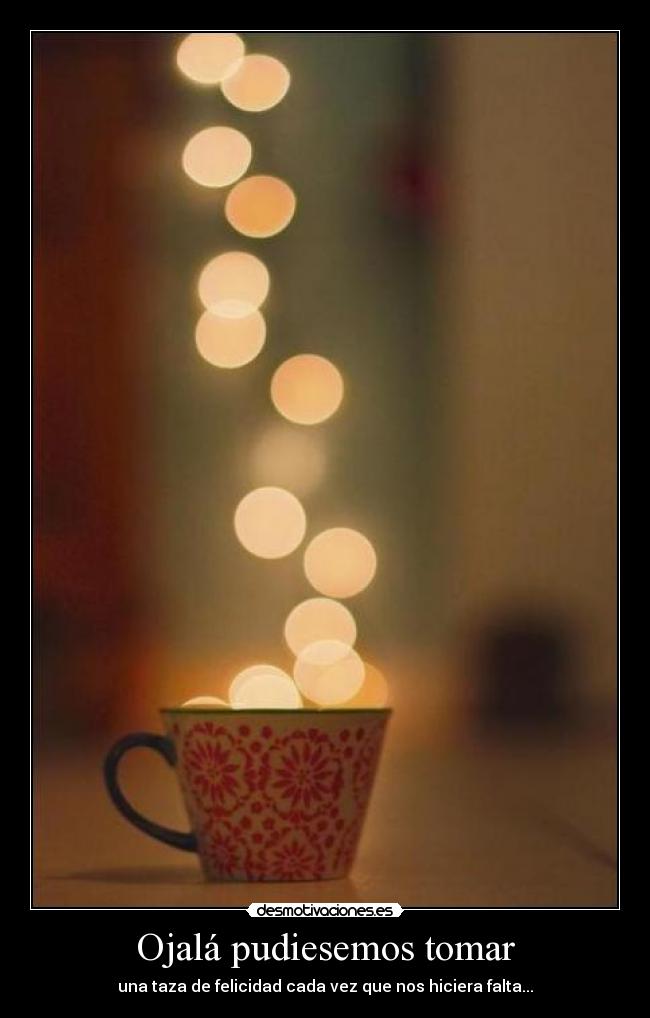 Ojalá pudiesemos tomar -