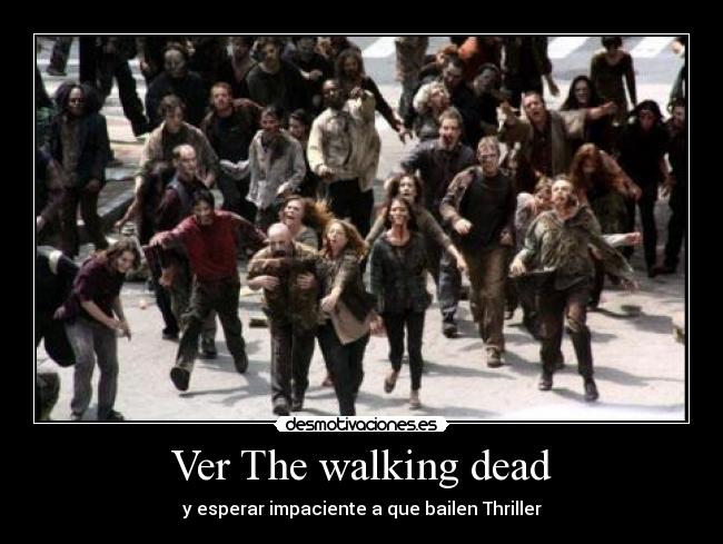 Ver The walking dead - y esperar impaciente a que bailen Thriller