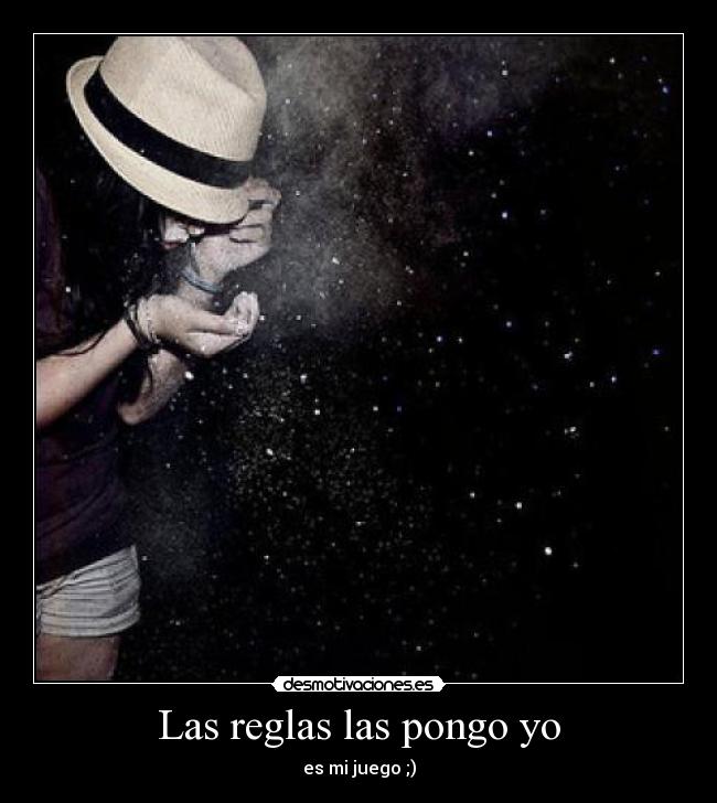 Las reglas las pongo yo - es mi juego ;)