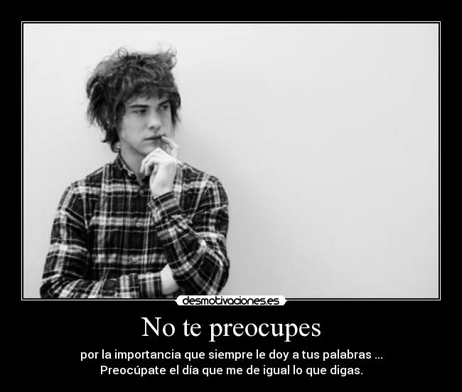 No te preocupes -