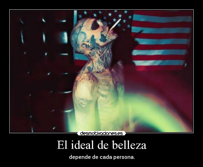 El ideal de belleza - depende de cada persona.