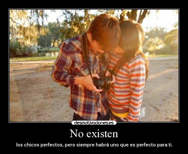 No existen - los chicos perfectos, pero siempre habrá uno que es perfecto para ti.