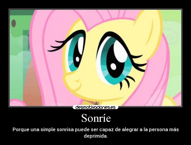 Sonríe - Porque una simple sonrisa puede ser capaz de alegrar a la persona más deprimida.