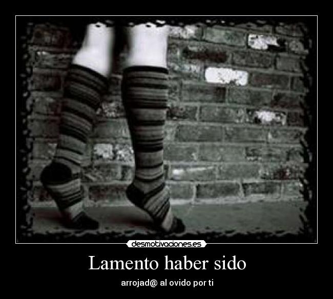 Lamento haber sido - 