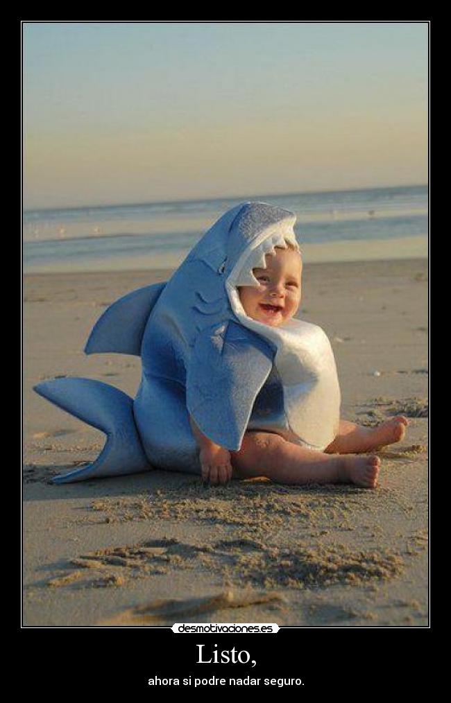 Listo, - ahora si podre nadar seguro.