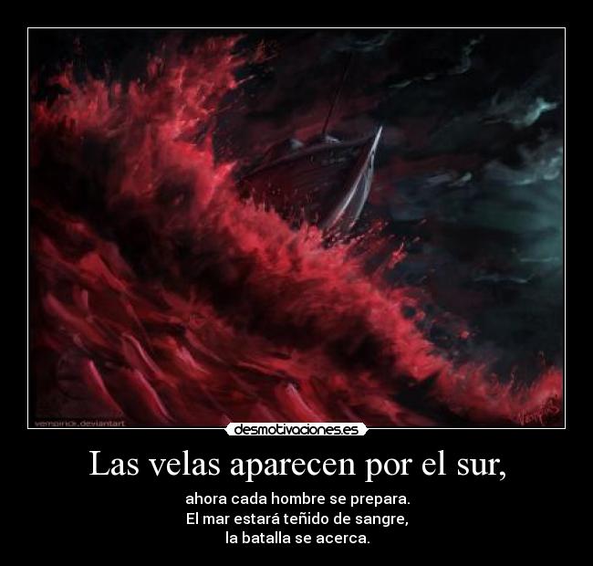 Las velas aparecen por el sur, - ahora cada hombre se prepara.
El mar estará teñido de sangre,
la batalla se acerca.